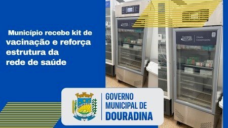 Município recebe kit de vacinação e reforça estrutura da rede de saúde